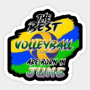 The Best Volleyball Player are Born in June Sticker
